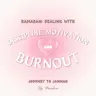 Discipline, Motivation, & Dealing with Burnout during Ramadan
