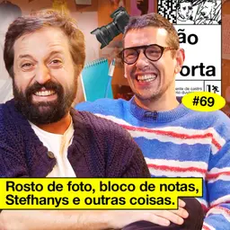 #69: ROSTO DE FOTO, BLOCO DE NOTAS, STEFHANYS E OUTRAS COISAS