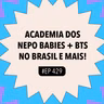 #429 Academia dos Nepo Babies + BTS no Brasil e mais (com Mabê e Fi Bortolotto)
