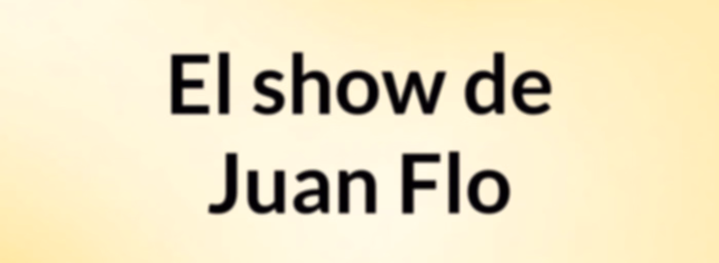 El show de Juan Flo