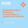 Ep. 73 - Empoderando a jóvenes a convertirse en agentes de cambio con Annie Vainrub