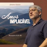 AMOR IMPLACÁVEL - Romanos 8.31-39 | Jônatas Davies