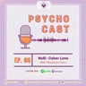 [Ep. 06] Psychocast - NaSi : Cyberlove