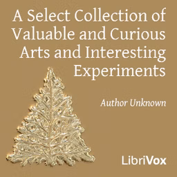 Select Collection of Valuable and Curious Arts and Interesting Experiments, A by Unknown