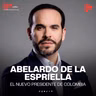 ABELARDO DE LA ESPRIELLA: EL NUEVO PRESIDENTE DE COLOMBIA