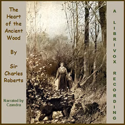 Heart of the Ancient Wood, The by Charles G. D. Roberts (1860 - 1943)