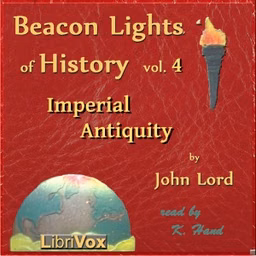 Beacon Lights of History, Vol 4: Imperial Antiquity by John Lord (1810 - 1894)