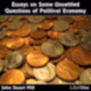 Essays on Some Unsettled Questions of Political Economy by John Stuart Mill (1806 - 1873)