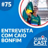 Surtocast #75 -Entrevista com CAIO BONFIM