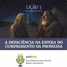 A Impaciência na espera do cumprimento da promessa