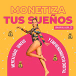 Monetiza tus Sueños | Mentalidad, Dinero y Emprendimiento Digital