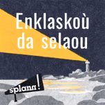Enklaskoù « Splann ! » da selaou