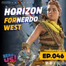 Horizon ForNerdo West- eps46