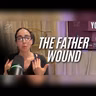 The Father Wound: How It Shapes Your Relationships & Self-Worth