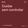 Cuidar sem controlar, com Claudia Raia