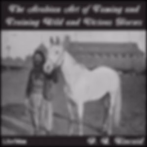 Arabian Art of Taming and Training Wild and Vicious Horses, The by  P. R. Kincaid and  John J. Stutzman