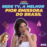 #43 DELÍRIO COLETIVO - Rede TV a melhor/pior emissora do Brasil