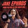 Jake Ephros: From Politics to Pro Wrestling!