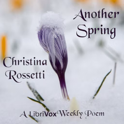 Another Spring by Christina Rossetti (1830 - 1894)