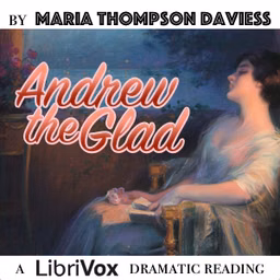 Andrew the Glad (Dramatic Reading) by Maria Thompson Daviess (1872 - 1924)