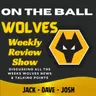 WHAT'S HAPPENING?? 🚨 Jack, Josh & Dave break down this weeks Wolves News "ON THE BALL" EP 646