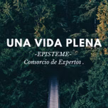 Una Vida Plena -EPISTEME-