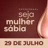 Seja Mulher Sábia - 29/Jul
