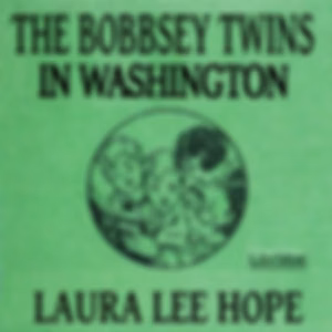 Bobbsey Twins in Washington, The by Laura Lee Hope