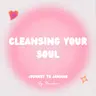 Ramadan: Cleansing Your Soul (Forgiving, Detoxing, & Letting things go)