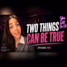 Two Things Can Be True at Once