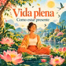 Vida Plena, como estar presente