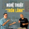 #415 TRỐN LÀNH - NGHỆ THUẬT TÌM VỀ CHÍNH MÌNH - KHÁCH MỜI LÊ CÁT PHƯƠNG NAM