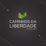 Caminhos da Liberdade Podcast — Instituto de Formação de Líderes de São Paulo (IFL-SP)