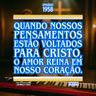 Quando nossos pensamentos estão voltados para Cristo, o amor reina em nosso coração.