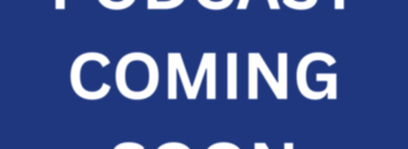 Podcasts to Come
