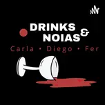 Drinks & Noias • Podcast