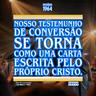 Nosso testemunho de conversão se torna como uma carta escrita pelo próprio Cristo.