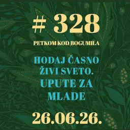 Hodaj časno živi sveto. Upute za mlade | Petkom kod bogumila #328 | 26.6.2026.