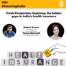 Fresh Perspective: Exploring the hidden gaps in India’s health insurance