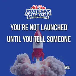 A Podcast Launch Doesn't Start Until You Tell Someone