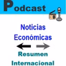 Podcast Nº 10 de Noticias Económicas - Internacional - 15/08/2022