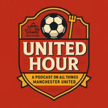 United Hour - A Manchester United Podcast