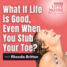What If Life is Good, Even When You Stub Your Toe?