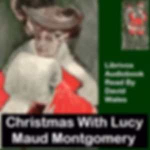 Christmas With Lucy Maud Montgomery: A Selection Of Stories by Lucy Maud Montgomery (1874 - 1942)