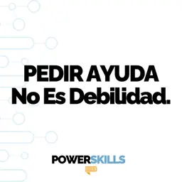 Pedir ayuda no es debilidad - PowerSkills con Luis Ramos