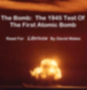 Bomb: The 1945 Test of the First Atomic Bomb, The by Various