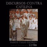 Catilinarias (Discursos contra Catilina) by Marcus Tullius Cicero (106 - 43 BCE)