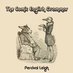 Comic English Grammar, The by Percival Leigh (1813 - 1889)