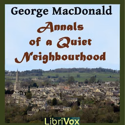 Annals of a Quiet Neighbourhood by George MacDonald (1824 - 1905)