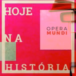 Hoje na História - Opera Mundi